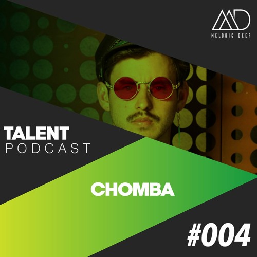 MELODIC DEEP TALENT PODCAST #004 | CHOMBA