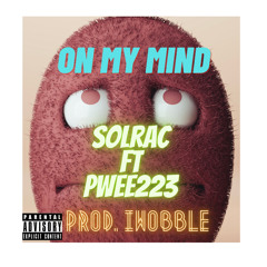 On My Mind - Solrac Ft Pwee223 (Prod.iWobble)