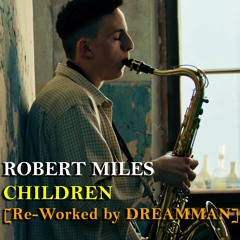Robert Miles - Children (Re-Worked by DREAMMAN)