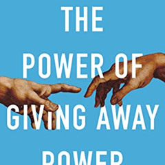 [READ] KINDLE ✓ The Power of Giving Away Power: How the Best Leaders Learn to Let Go