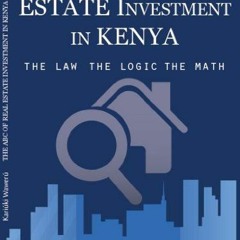Read Books Online The ABC of Real Estate Investment in Kenya: The Law. The Logic. The Math