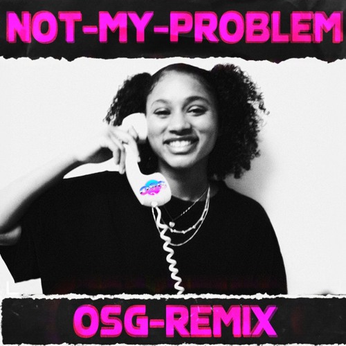 Laila! - Not My Problem (OSG Remix)