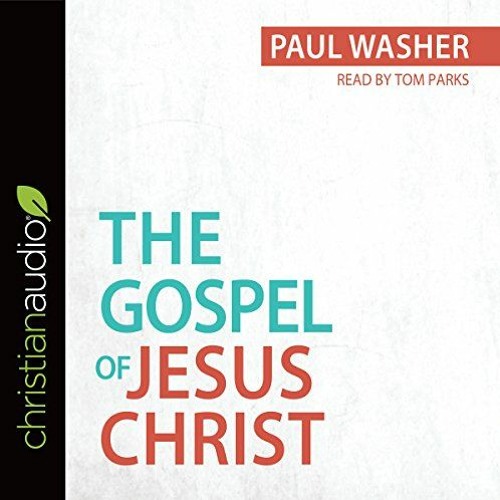 [DOWNLOAD] KINDLE 📬 The Gospel of Jesus Christ by  Paul Washer,Tom Parks,christianau