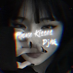 - Phone Kisses - Dj版