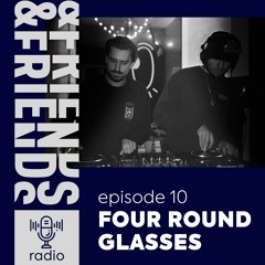 &FRIENDS RADIO | EP. 10 | FOUR ROUND GLASSES