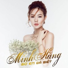 Giờ Em Đã Biết - Minh Hằng