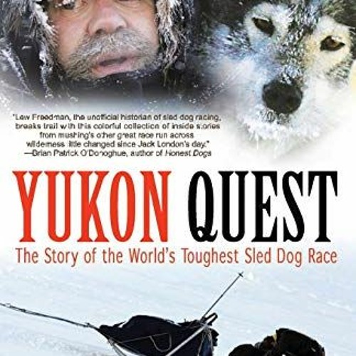 Stream Open PDF Yukon Quest The Story of the World's Toughest Sled Dog