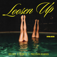 HUGEL, Dawty Feat. Preston Harris - Loosen Up (SFRNG REMIX)