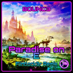 Bounc3 - Paradise On E (Flintlock3r Short Edit)