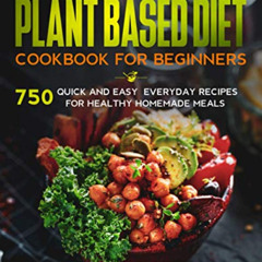 [READ] PDF 📂 The Complete Plant Based Diet Cookbook for Beginners: 750 quick and eas