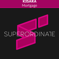 K3SARA - Mortgage [Superordinate Music]