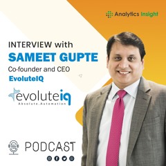 Future of Intelligent Automation: Insights from Sameet Gupte, Co-founder and CEO of EvoluteIQ