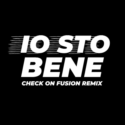 Io sto bene (Check on Fusion remix)
