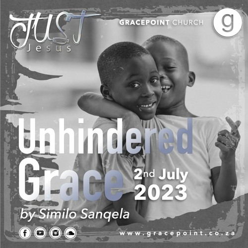 Unhindered Grace – Similo Sanqela – 2.7.2023