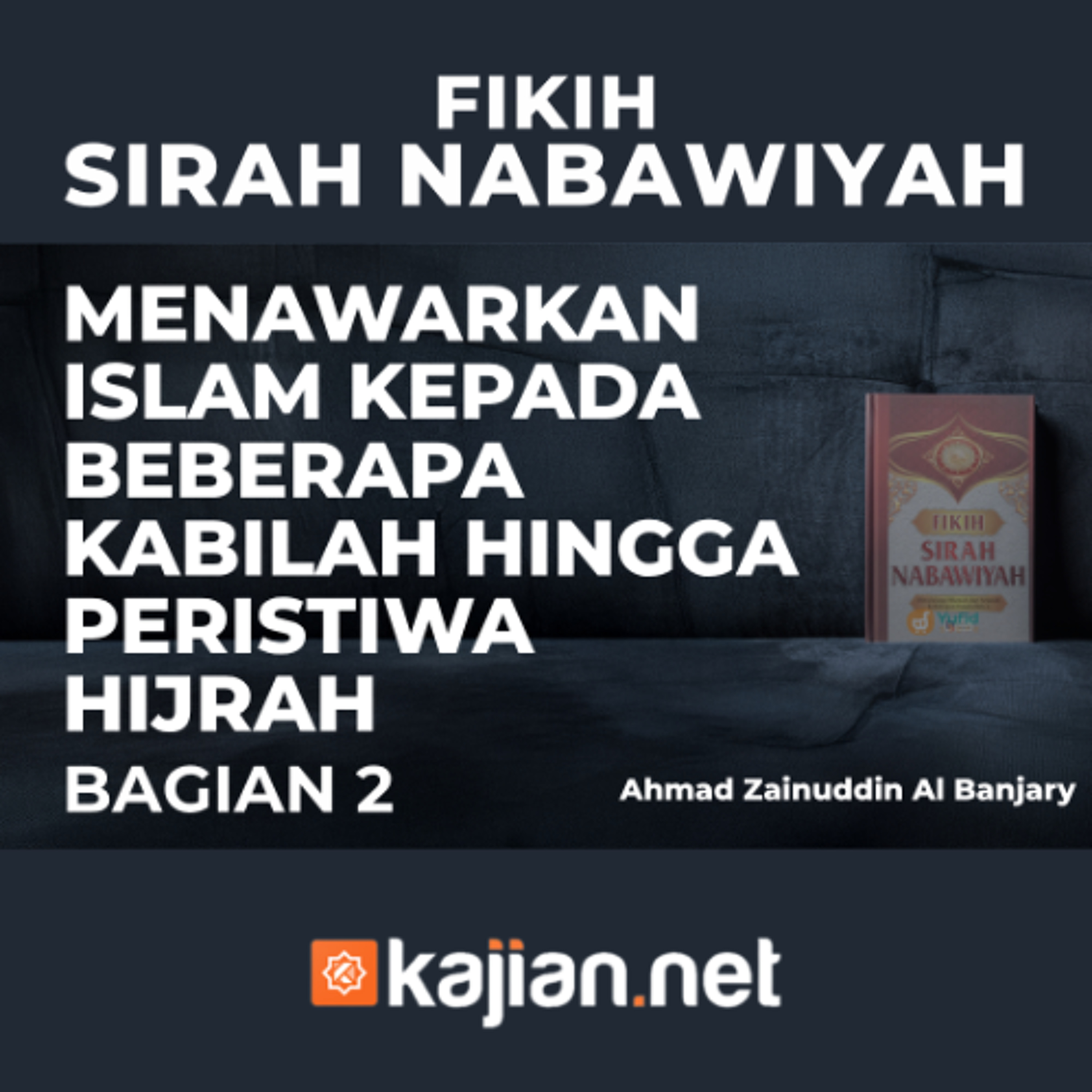 Menawarkan Islam Kepada beberapa Kabilah Hingga Peristiwa Hijrah#2 - Ustadz Ahmad Zainuddin Al-Banjary