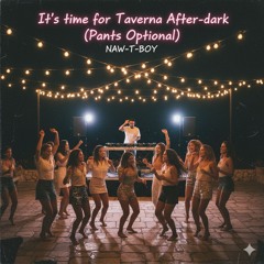 It’s time for Taverna After-dark (Pants Optional)