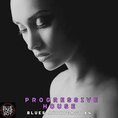 Blues Audiocast 64 ~ #ProgressiveHouse Mix