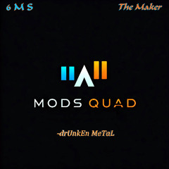 Mods Quad (drUnkEn MeTaL MiX)