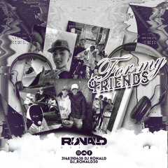 FOR MY FRIENDS- DJ RONALD