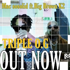 TRIPLE OG FT. BIG MAC SOSOLID X BIG BROWN K2
