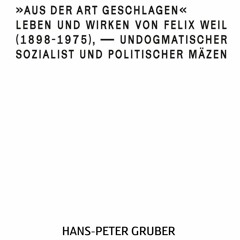 Hans-Peter Gruber: Aus der Art geschlagen. Eine intellektuelle und politische Biographie Felix Weils