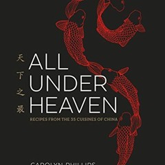 READ [PDF EBOOK EPUB KINDLE] All Under Heaven: Recipes from the 35 Cuisines of China