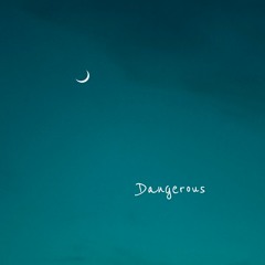 Dangerous