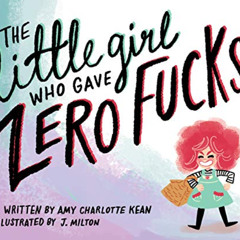 [Read] EPUB 📂 The Little Girl Who Gave Zero Fucks by  Amy Kean [KINDLE PDF EBOOK EPU