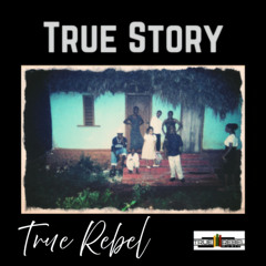 True Story (True Rebel Music) 2025Master