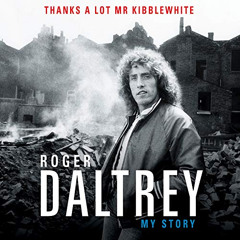 [READ] PDF 📜 Thanks a Lot, Mr. Kibblewhite: My Story by  Roger Daltrey,Roger Daltrey