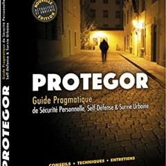 free EPUB 🗸 Protégor - Guide pragmatique de sécurité personnelle, self-défense et su