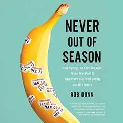 [ACCESS] EBOOK EPUB KINDLE PDF Never out of Season: How Having the Food We Want When We Want It Thre