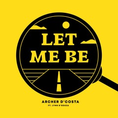 Let Me Be(feat. Lynn Dsouza) - Archer Dcosta