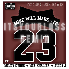Mike WiLL Made-It- 23 (feat. Miley Cyrus & Juicy J) (ITSYOURLOSS REMIX)
