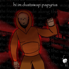 [DUSTSWAP] hi im dustswap papyrus