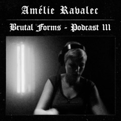 Podcast 111 - Amélie Ravalec x Brutal Forms