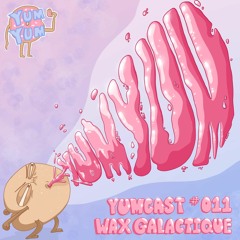 YUMCAST #011 - Wax Galactique