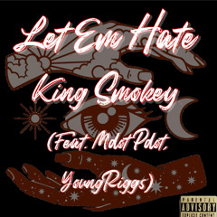 King Smokey - Let Em Hate (feat. Mdot Pdot, YoungRiggs)