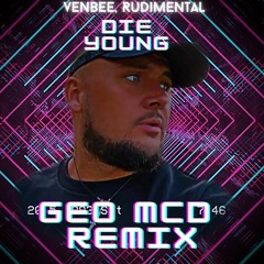 Die Young - Geo Mcd Remix