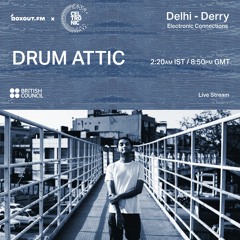 Delhi - Derry: Electronic Connections - Drum Attic [05-03-2021]