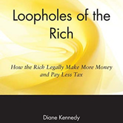 READ EPUB 📮 Loopholes of the Rich: How the Rich Legally Make More Money and Pay Less