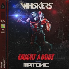 Whiskers - Caught A Body ,FT MATONIC