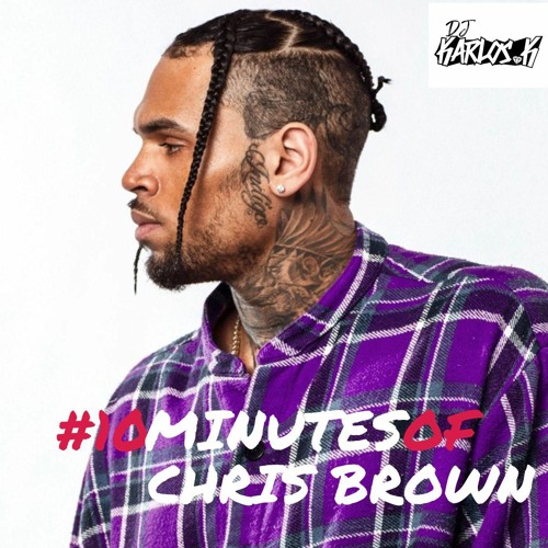 DJ Karlos.K - #10MinsOfChrisBrown