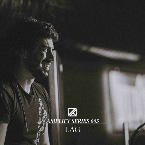 Amplify Series 005 - Lag