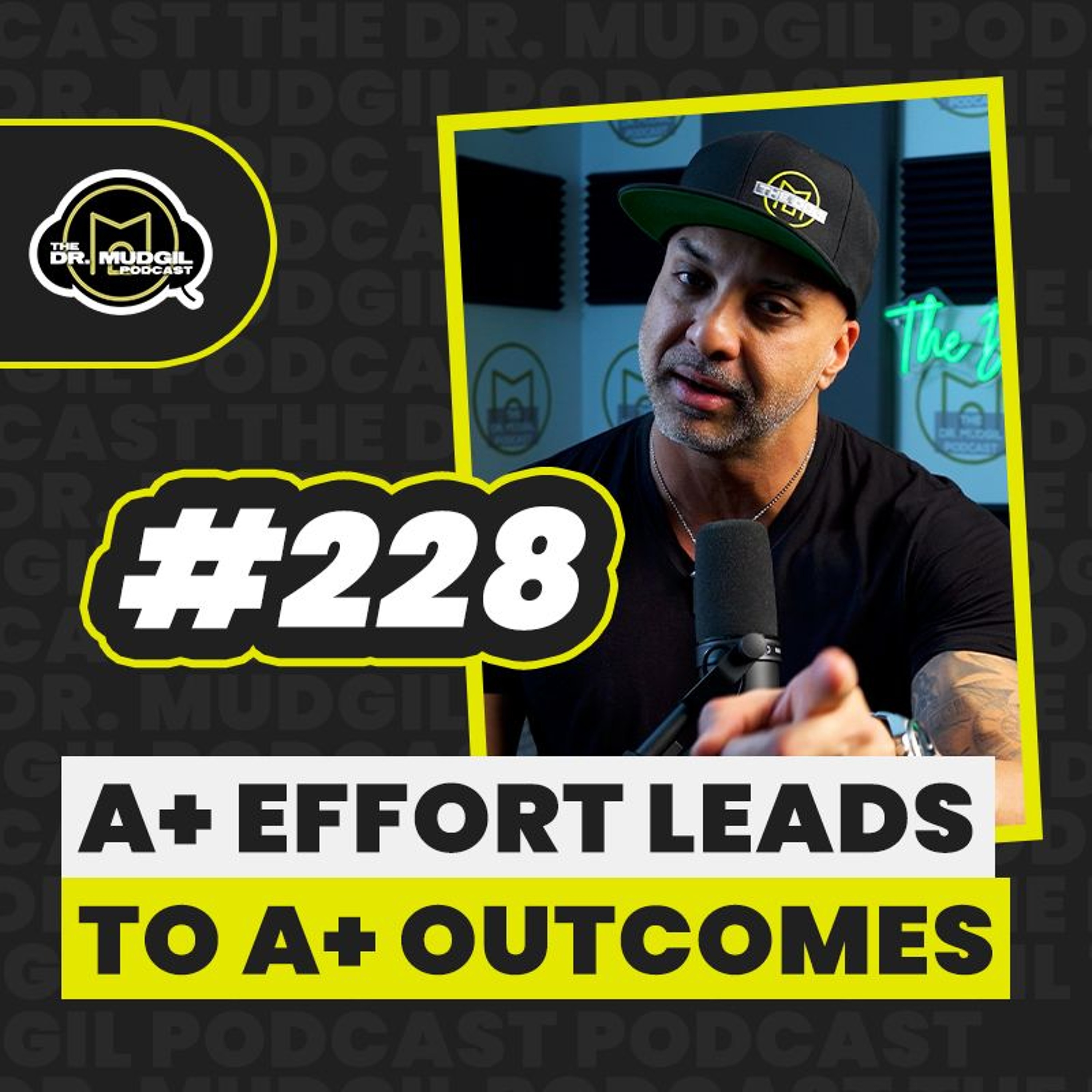 Episode 228 - A+ EFFORT LEADS TO A+ OUTCOMES