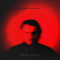 YOU WISH I'D SMILE BACK