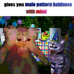 (Gives you) Male Pattern Baldness (with MIND)