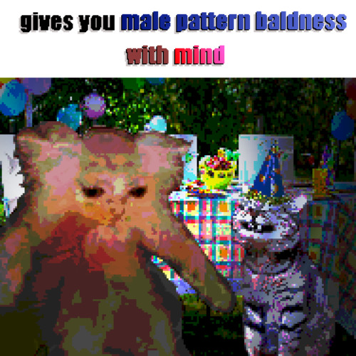 (Gives you) Male Pattern Baldness (with MIND)
