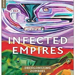 [VIEW] EPUB 💜 Infected Empires: Decolonizing Zombies (Global Media and Race) by  Pat