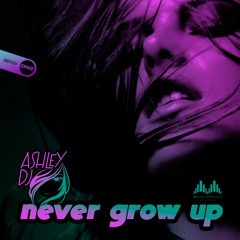 Ashley Dj - Never Grow Up